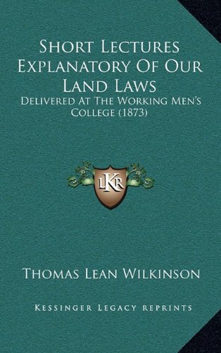 9781168948717: Short Lectures Explanatory Of Our Land Laws: Delivered At The Working Men's College (1873)