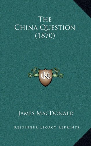 The China Question (1870) (9781168948861) by MacDonald, James