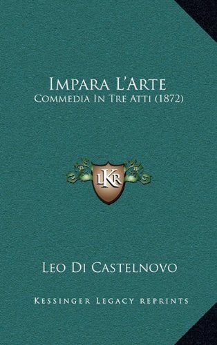 9781168949905: Impara L'Arte: Commedia In Tre Atti (1872)