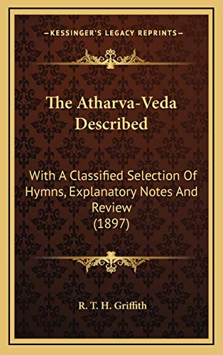 9781168951816: The Atharva-Veda Described: With A Classified Selection Of Hymns, Explanatory Notes And Review (1897)