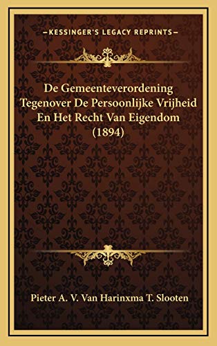 9781168954077: De Gemeenteverordening Tegenover De Persoonlijke Vrijheid En Het Recht Van Eigendom (1894) (Dutch Edition)