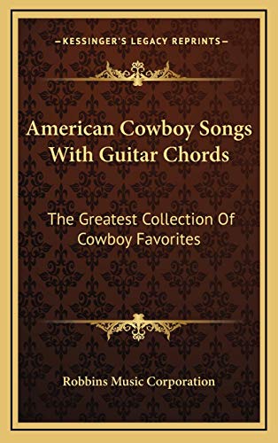 9781168961549: American Cowboy Songs With Guitar Chords: The Greatest Collection Of Cowboy Favorites