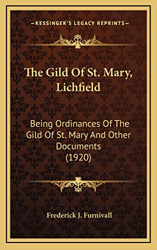 Imagen de archivo de The Gild of St. Mary, Lichfield: being ordinances of the gild of St. Mary, and other documents / Early English Text Society, extra series 114, 1920 a la venta por Louis Tinner Bookshop