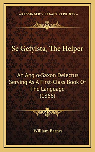 Se Gefylsta, The Helper: An Anglo-Saxon Delectus, Serving As A First-Class Book Of The Language (1866) (9781168963932) by Barnes, William