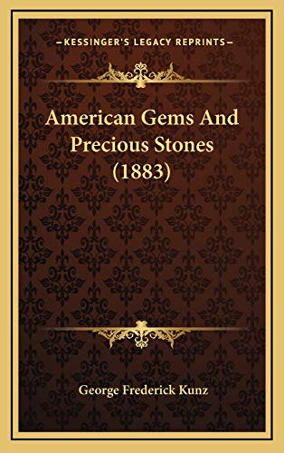 American Gems And Precious Stones (1883) (9781168964571) by Kunz, George Frederick