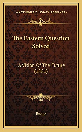 9781168966070: The Eastern Question Solved: A Vision Of The Future (1881)