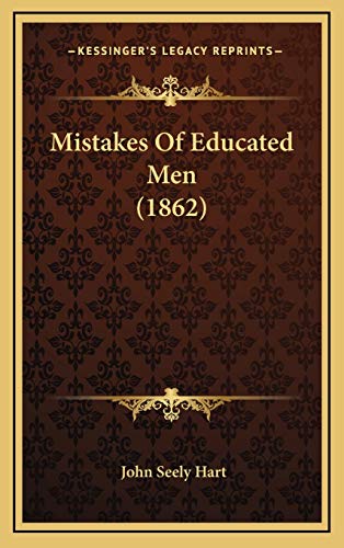Mistakes Of Educated Men (1862) (9781168967077) by Hart, John Seely