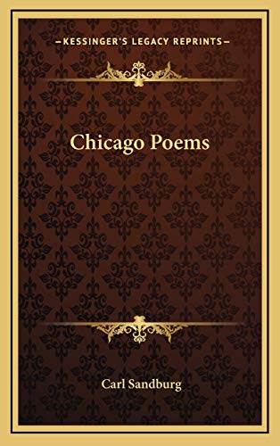 Chicago Poems (Kessinger Legacy Reprints) (9781168974686) by Sandburg, Carl