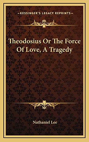 Theodosius Or The Force Of Love, A Tragedy (9781168974884) by Lee, Nathaniel