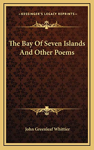 The Bay Of Seven Islands And Other Poems (9781168975447) by Whittier, John Greenleaf