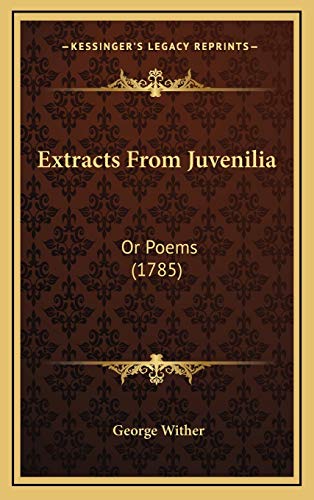 Extracts From Juvenilia: Or Poems (1785) (9781168975669) by Wither, George