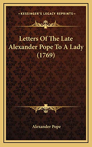 Letters Of The Late Alexander Pope To A Lady (1769) (9781168975683) by Pope, Alexander