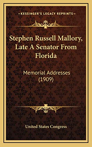 Stephen Russell Mallory, Late A Senator From Florida: Memorial Addresses (1909) (9781168976659) by United States Congress