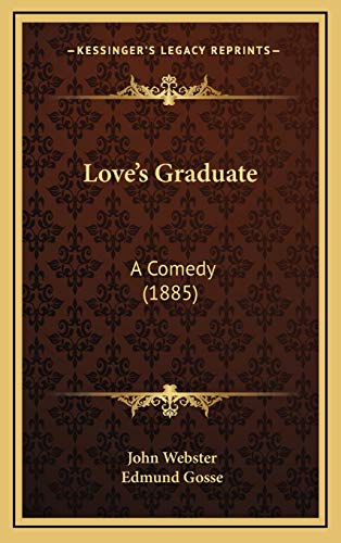 Love's Graduate: A Comedy (1885) (9781168978806) by Webster, John