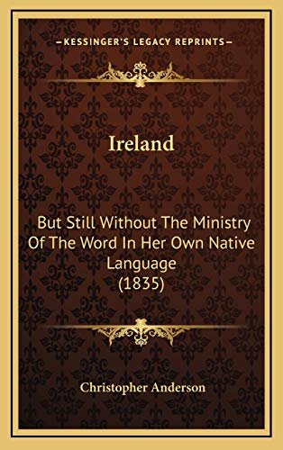 Ireland: But Still Without The Ministry Of The Word In Her Own Native Language (1835) (9781168982551) by Anderson, Christopher