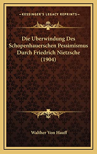 9781168986894: Die Uberwindung Des Schopenhauerschen Pessimismus Durch Friedrich Nietzsche (1904)