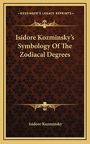 Stock image for Isidore Kozminsky's Symbology Of The Zodiacal Degrees for sale by Lucky's Textbooks