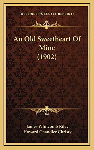 An Old Sweetheart Of Mine (1902) (9781168990600) by Riley, James Whitcomb