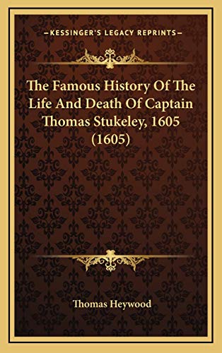 The Famous History Of The Life And Death Of Captain Thomas Stukeley, 1605 (1605) (9781168990655) by Heywood, Thomas