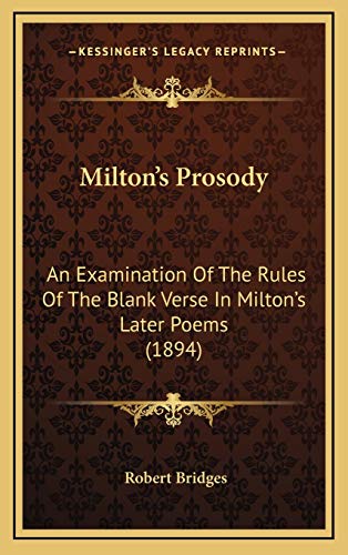 Milton's Prosody: An Examination Of The Rules Of The Blank Verse In Milton's Later Poems (1894) (9781168990709) by Bridges, Robert