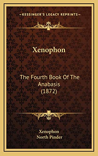 Xenophon: The Fourth Book Of The Anabasis (1872) (9781168992857) by Xenophon