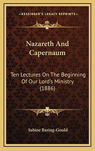 Nazareth And Capernaum: Ten Lectures On The Beginning Of Our Lord's Ministry (1886) (9781168993762) by Baring-Gould, Sabine