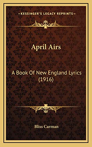 April Airs: A Book Of New England Lyrics (1916) (9781168996138) by Carman, Bliss