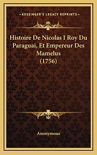 9781168996510: Histoire De Nicolas I Roy Du Paraguai, Et Empereur Des Mamelus (1756)