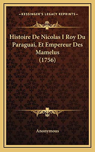 9781168996510: Histoire De Nicolas I Roy Du Paraguai, Et Empereur Des Mamelus (1756) (French Edition)