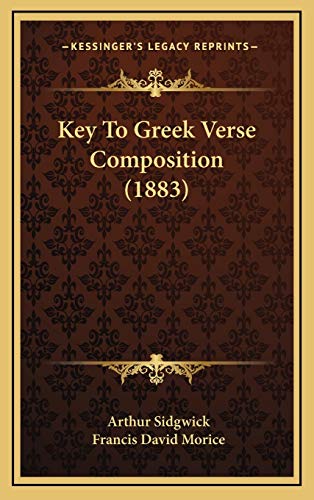 Key To Greek Verse Composition (1883) (9781168996626) by Sidgwick, Arthur; Morice, Francis David