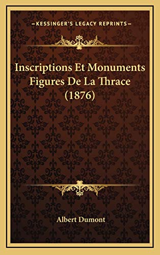 Inscriptions Et Monuments Figures De La Thrace (1876) (French Edition) (9781168997319) by Dumont, Albert