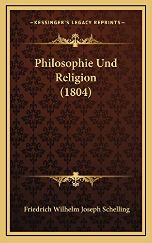 Philosophie Und Religion (1804) (German Edition) (9781168999641) by Schelling, Friedrich Wilhelm Joseph