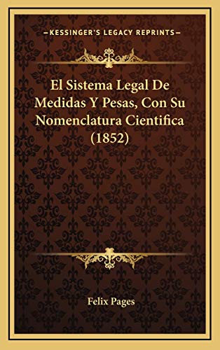 9781169003262: El Sistema Legal De Medidas Y Pesas, Con Su Nomenclatura Cientifica (1852)