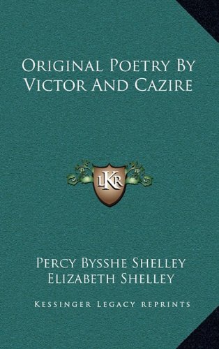 Original Poetry By Victor And Cazire (9781169004405) by Shelley, Percy Bysshe; Shelley, Elizabeth