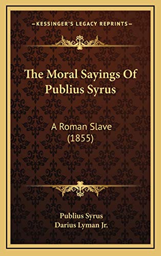 9781169006805: The Moral Sayings Of Publius Syrus: A Roman Slave (1855)