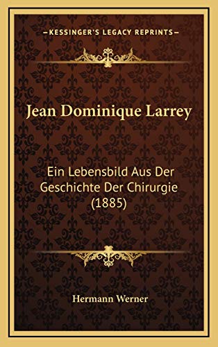 9781169009349: Jean Dominique Larrey: Ein Lebensbild Aus Der Geschichte Der Chirurgie (1885)