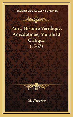 9781169009677: Paris, Histoire Veridique, Anecdotique, Morale Et Critique (1767)