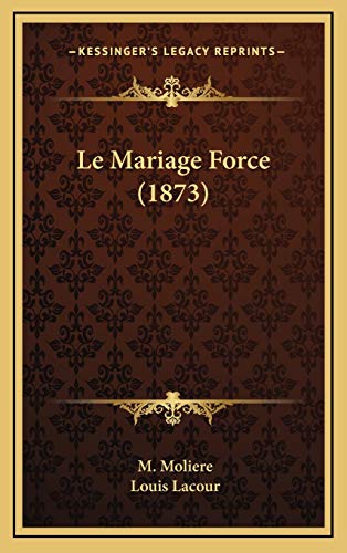 Le Mariage Force (1873) (French Edition) (9781169013032) by Moliere, M.; Lacour, Louis