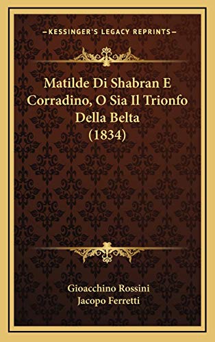 Beispielbild fr Matilde Di Shabran E Corradino, O Sia Il Trionfo Della Belta (1834) (Italian Edition) zum Verkauf von Books Unplugged