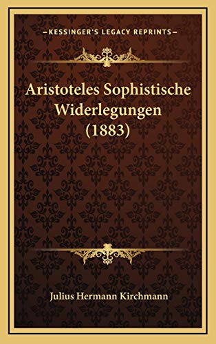 9781169014893: Aristoteles Sophistische Widerlegungen (1883) (German Edition)