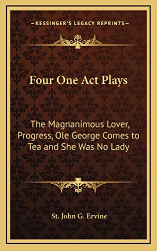 9781169016446: Four One Act Plays: The Magnanimous Lover, Progress, Ole George Comes to Tea and She Was No Lady