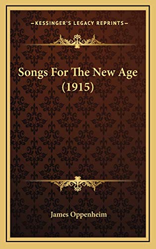 Songs For The New Age (1915) (9781169018815) by Oppenheim, James