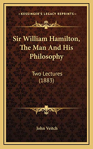 9781169019089: Sir William Hamilton, The Man And His Philosophy: Two Lectures (1883)