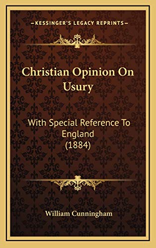 Christian Opinion On Usury: With Special Reference To England (1884) (9781169021495) by Cunningham, William