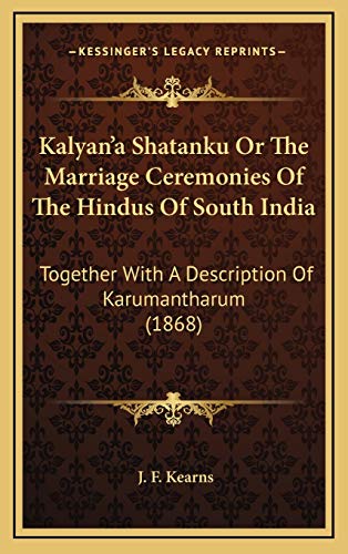 9781169023758: Kalyan'a Shatanku Or The Marriage Ceremonies Of The Hindus Of South India: Together With A Description Of Karumantharum (1868)