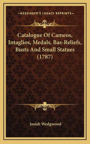 Imagen de archivo de Catalogue of Cameos, Intaglios, Medals, Bas-Reliefs, Busts and Small Statues (1787) a la venta por THE SAINT BOOKSTORE
