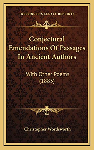 Conjectural Emendations Of Passages In Ancient Authors: With Other Poems (1883) (9781169024397) by Wordsworth, Christopher