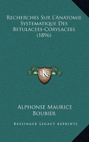 9781169027596: Recherches Sur L'Anatomie Systematique Des Betulacees-Corylacees (1896) (French Edition)
