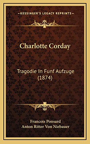 9781169029019: Charlotte Corday: Tragodie In Funf Aufzuge (1874)