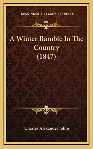 A Winter Ramble In The Country (1847) (9781169033832) by Johns, Charles Alexander